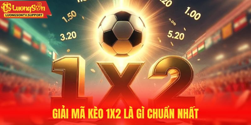 Tìm hiểu về kèo 1x2 là gì trong cá cược bóng đá