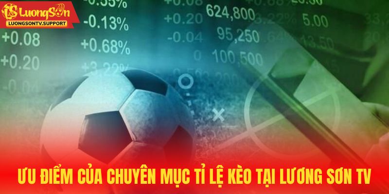 Ưu điểm của chuyên mục tỉ lệ kèo tại Lương Sơn TV